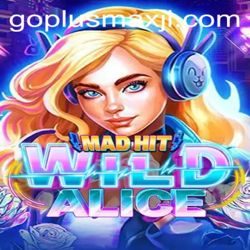 Unleashing the Chaos: MadHitWildAlice and the Goplusmax Revolution